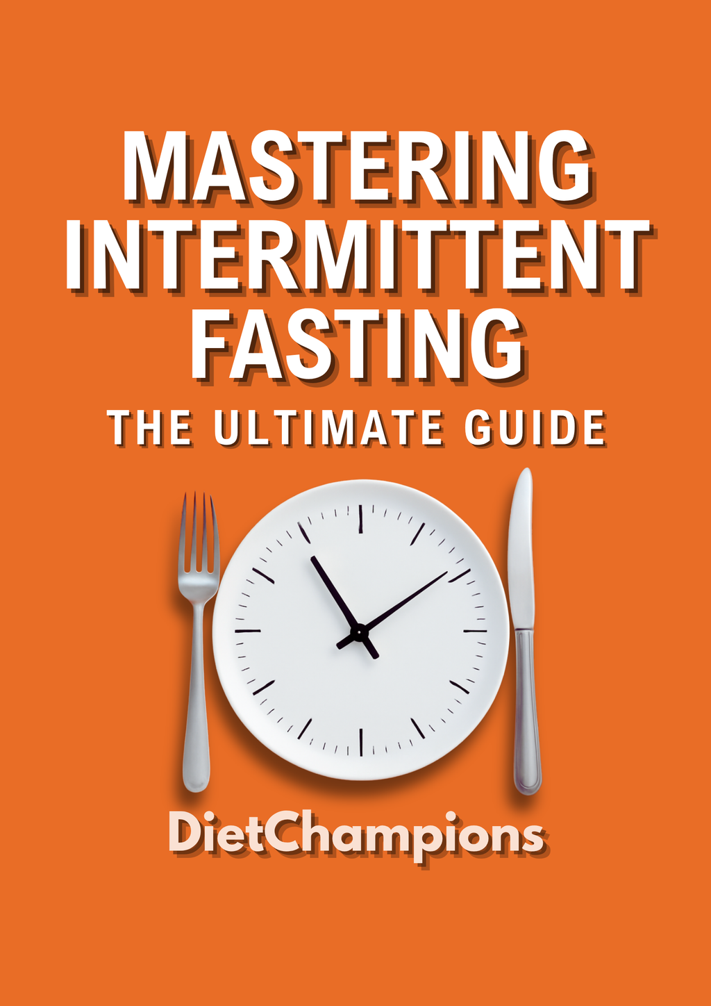 Fasting Without Struggle: The Ultimate Guide to Intermittent Fasting Mastery