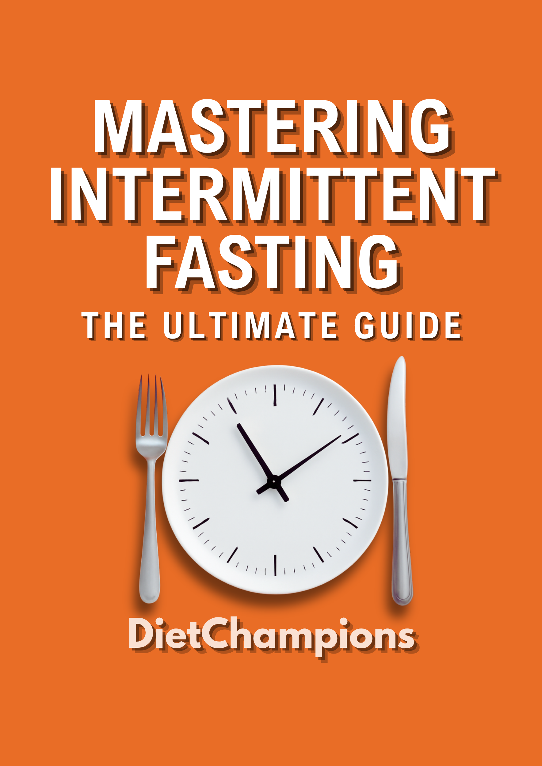 Fasting Without Struggle: The Ultimate Guide to Intermittent Fasting Mastery